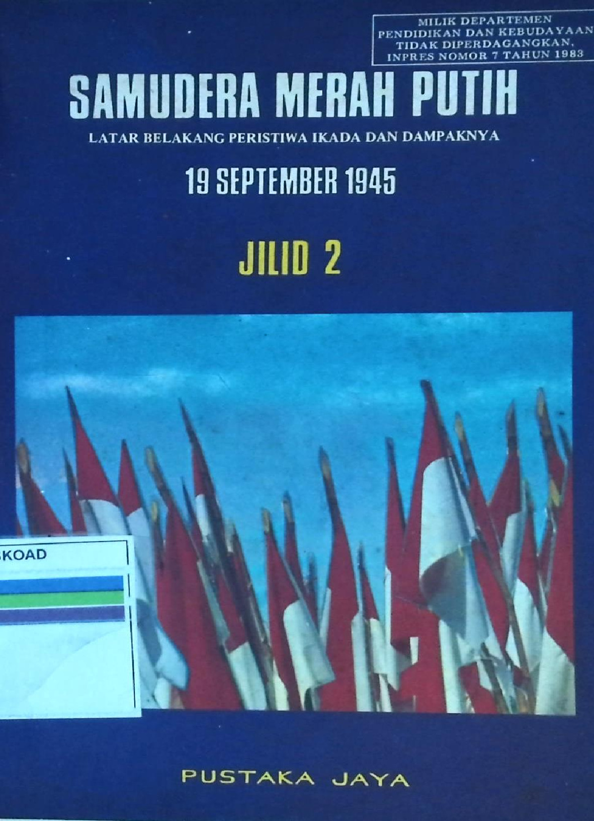 SAMUDERA MERAH PUTIH LATAR BELAKANG PERISTIWA IKADA DAN DAMPAKNYA 19 SEPTEMBER 1945 JILID 2